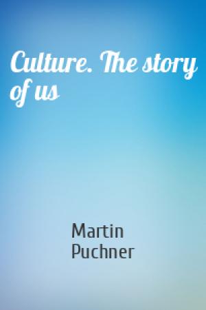 Обложка книги «Culture. The story of us» — Martin Puchner