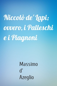 Niccolò de' Lapi; ovvero, i Palleschi e i Piagnoni