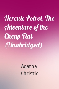 Hercule Poirot, The Adventure of the Cheap Flat (Unabridged)
