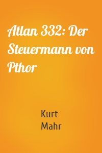 Atlan 332: Der Steuermann von Pthor