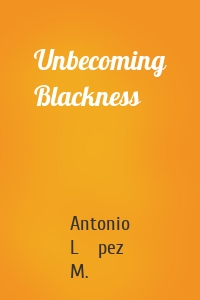 Unbecoming Blackness