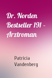 Dr. Norden Bestseller 191 – Arztroman