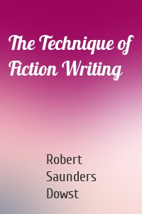 The Technique of Fiction Writing