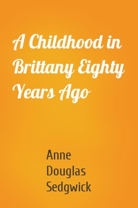 A Childhood in Brittany Eighty Years Ago