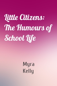 Little Citizens: The Humours of School Life