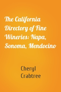 The California Directory of Fine Wineries: Napa, Sonoma, Mendocino