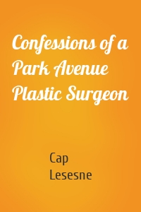 Confessions of a Park Avenue Plastic Surgeon