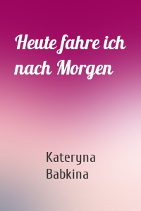 Heute fahre ich nach Morgen