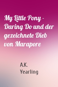 My Little Pony - Daring Do und der gezeichnete Dieb von Marapore