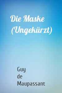 Die Maske (Ungekürzt)