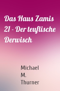 Das Haus Zamis 21 - Der teuflische Derwisch