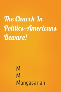 The Church In Politics—Americans Beware!