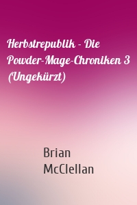 Herbstrepublik - Die Powder-Mage-Chroniken 3 (Ungekürzt)