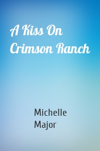 A Kiss On Crimson Ranch