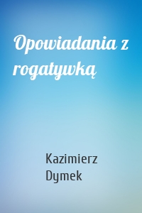 Opowiadania z rogatywką