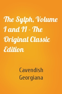 The Sylph, Volume I and II - The Original Classic Edition