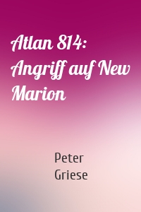 Atlan 814: Angriff auf New Marion