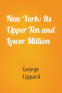New York: Its Upper Ten and Lower Million