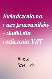 Świadczenia na rzecz pracowników – skutki dla rozliczenia VAT