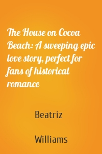 The House on Cocoa Beach: A sweeping epic love story, perfect for fans of historical romance