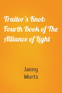 Traitor’s Knot: Fourth Book of The Alliance of Light
