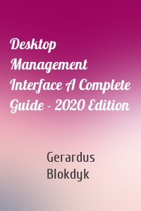 Desktop Management Interface A Complete Guide - 2020 Edition