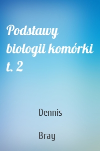 Podstawy biologii komórki t. 2