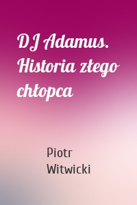 DJ Adamus. Historia złego chłopca