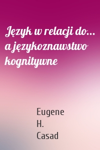 Język w relacji do... a językoznawstwo kognitywne