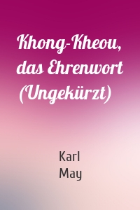 Khong-Kheou, das Ehrenwort (Ungekürzt)