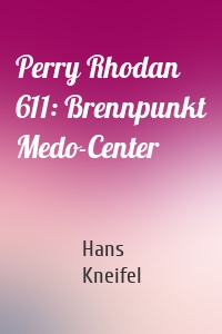 Perry Rhodan 611: Brennpunkt Medo-Center