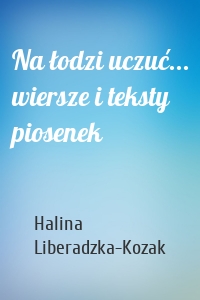 Na łodzi uczuć... wiersze i teksty piosenek