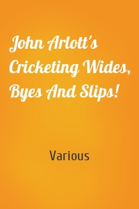 John Arlott's Cricketing Wides, Byes And Slips!
