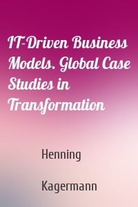 IT-Driven Business Models. Global Case Studies in Transformation