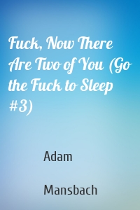 Fuck, Now There Are Two of You (Go the Fuck to Sleep #3)