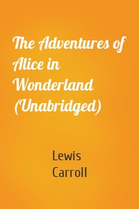 The Adventures of Alice in Wonderland (Unabridged)