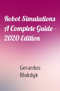 Robot Simulations A Complete Guide - 2020 Edition