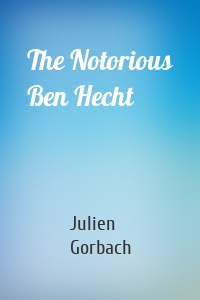 The Notorious Ben Hecht