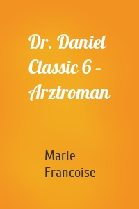 Dr. Daniel Classic 6 – Arztroman