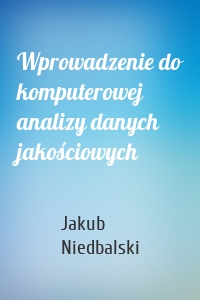 Wprowadzenie do komputerowej analizy danych jakościowych