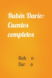 Rubén Darío: Cuentos completos