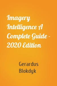 Imagery Intelligence A Complete Guide - 2020 Edition