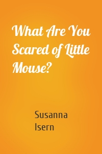 What Are You Scared of Little Mouse?