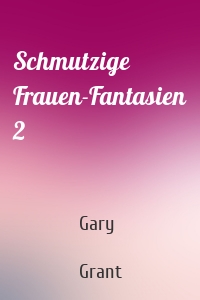 Schmutzige Frauen-Fantasien 2