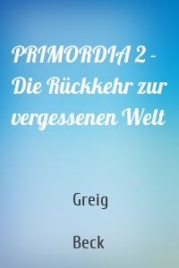 PRIMORDIA 2 - Die Rückkehr zur vergessenen Welt