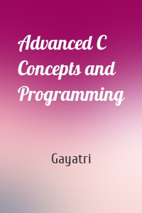 Advanced C Concepts and Programming