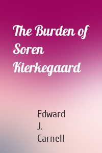 The Burden of Soren Kierkegaard