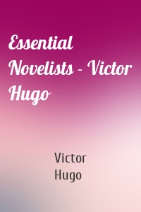 Essential Novelists - Victor Hugo