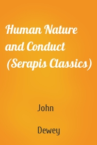 Human Nature and Conduct (Serapis Classics)