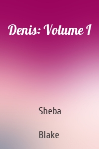 Denis: Volume I